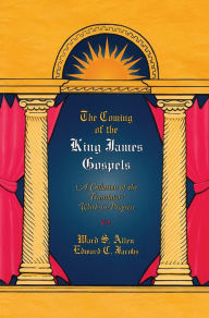 Title: The Coming of the King James Gospels: A Collection of the Translators' Work-in-Progress, Author: Ward S. Allen
