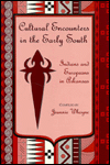 Title: Cultural Encounters in the Early South: Indians and Europeans in Arkansas, Author: Jeannie Whayne