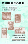 Title: World War II: From the Battle Front to the Home Front, Thirty-Five Arkansans Tell their Stories, Author: Kay B. Hall