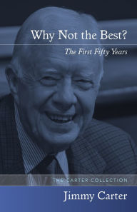 Title: Why Not the Best?: The First Fifty Years, Author: Jimmy Carter