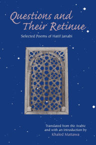 Title: Questions and Their Retinue: Selected Poems of Hatif Janabi, Author: Hatif Janabi