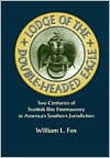 Title: Lodge of the Double-Headed Eagle: Two Centuries of Scottish Rite Freemasonry in America's Southern Jurisdiction, Author: FOX WILLIAM