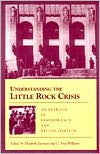 Title: Understanding the Little Rock Crisis: An Exercise in Remembrance and Reconciliation, Author: Elizabeth Jacoway