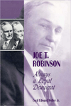 Title: Joe T. Robinson: Always a Loyal Democrat, Author: Cecil Weller