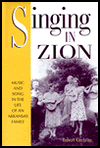 Title: Singing in Zion: Music and Song in the Life of an Arkansas Family, Author: Robert Cochran