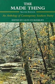 Title: The Made Thing: An Anthology of Contemporary Southern Poetry / Edition 2, Author: Leon Stokesbury