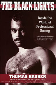 Title: The Black Lights: Inside the World of Professional Boxing, Author: Thomas Hauser