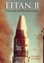 Titan II: A History of a Cold War Missile Program