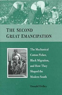 The Second Great Emancipation: The Mechanical Cotton Picker, Black Migration, and How They Shaped the Modern South