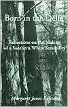 Born in the Delta: Reflections on the Making of a Southern White Sensibility