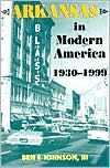 Title: Arkansas in Modern America, 1930-1999 / Edition 1, Author: Ben F. Johnson III