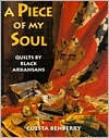 Title: A Piece of My Soul: Quilts by Black Arkansans, Author: Cuesta Benberry