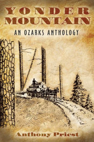 Title: Yonder Mountain: An Ozarks Anthology, Author: Anthony Priest