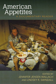 Title: American Appetites: A Documentary Reader, Author: Jennifer Jensen Wallach