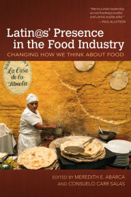 Title: Latin@s' Presence in the Food Industry: Changing How We Think about Food, Author: Meredith E. Abarca