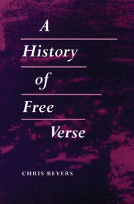 Title: A History of Free Verse, Author: Chris Beyers