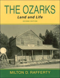 Title: The Ozarks, Land and Life / Edition 2, Author: Milton D. Rafferty