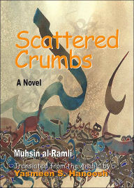 Title: Scattered Crumbs: A Novel / Edition 1, Author: Muhsin Al-ramli
