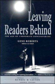 Title: Leaving Readers Behind: The Age of Corporate Newspapering, Author: Gene Roberts