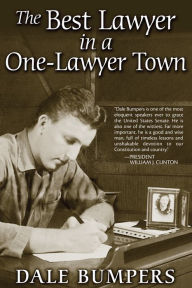 Title: The Best Lawyer in a One-Lawyer Town: A Memoir, Author: Dale Bumpers