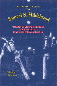 Title: Autobiography of Samuel S. Hildebrand: The Renowned Missouri Bushwhacker, Author: Kirby Ross