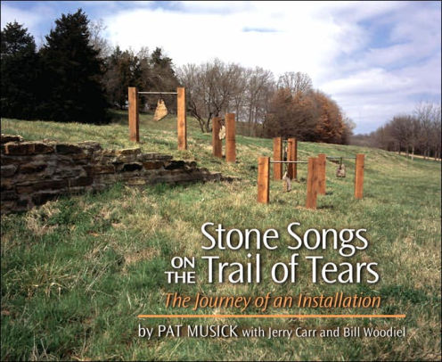 Stone Songs On The Trail Of Tears The Journey Of An