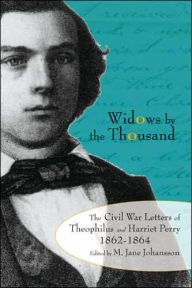 Title: Widows by the Thousand: The Civil War Letters of Theophilus and Harriet Perry, 1862-1864, Author: M. Jane Johansson