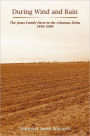 During Wind and Rain: The Jones Family Farm in the Arkansas Delta 1848-2006