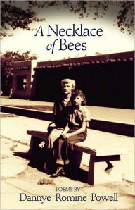 Title: A Necklace of Bees: Poems, Author: Dannye Romine Powell