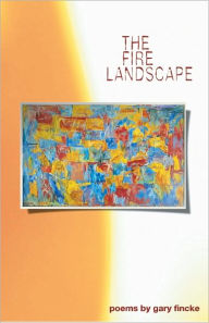 Title: The Fire Landscape: Poems, Author: Gary Fincke