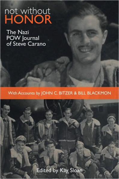 Not Without Honor: The Nazi POW Journal of Steve Carano; With Accounts by John C. Bitzer and Bill Blackmon
