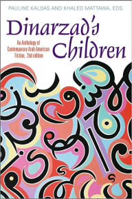 Title: Dinarzad's Children: An Anthology of Contemporary Arab American Fiction, Author: Pauline Kaldas