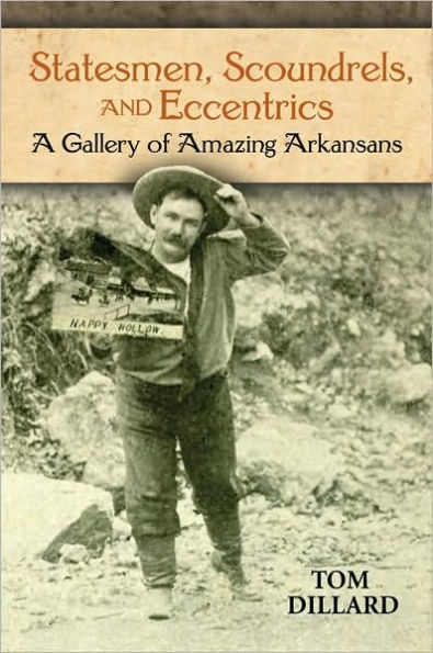 Statesmen, Scoundrels, and Eccentrics: A Gallery of Amazing Arkansans