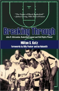 Title: Breaking Through: John B. McLendon, Basketball Legend and Civil Rights Pioneer, Author: Milton S. Katz