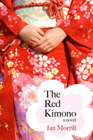 Title: The Red Kimono: A Novel, Author: Jan Morrill