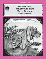 Title: A Guide for Using Where the Red Fern Grows in the Classroom, Author: Patty Carratello