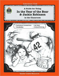 Title: A Guide for Using in the Year of the Boar and Jackie Robinson in the Classroom, Author: Caroline Nakajima
