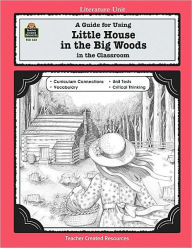 Title: A Guide for Using Little House in the Big Woods in the Classroom, Author: Laurie Swinwood