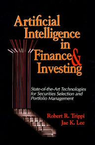 Title: Artificial Intelligence in Finance & Investing: State-of-the-Art Technologies for Securities Selection and Portfolio Management / Edition 2, Author: Robert R Trippi