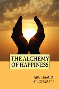 Title: The Alchemy of Happiness, Author: Abu Hamid Al-Ghazali