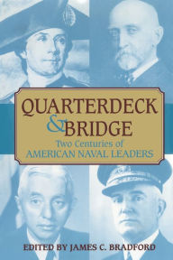 Title: Quarterdeck and Bridge: Two Centuries of American Naval Leaders / Edition 1, Author: James C. Bradford