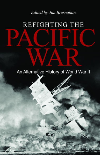 Refighting the Pacific War: An Alternative History of World War II