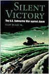 Title: Silent Victory: The U.S. Submarine War against Japan, Author: Clay Blair Jr.