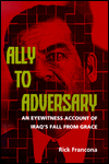 Title: Ally to Adversary: An Eyewitness Account of Iraq's Fall from Grace, Author: Rick Francona