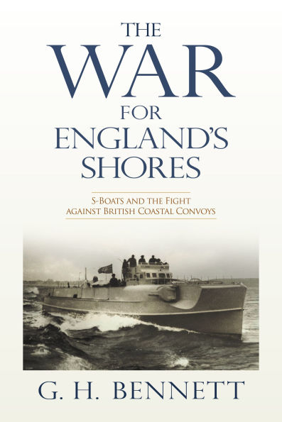 the War for England's Shores: S-Boats and Fight against British Coastal Convoys
