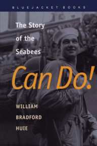 Title: Can Do!: The Story of the Seabees, Author: William Bradford Huie