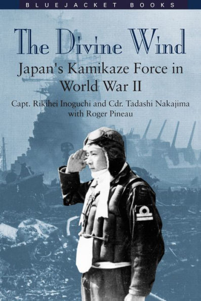 The Divine Wind: Japan's Kamikaze Force World War II