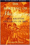 Title: Burning of Washington: The British Invasion of 1814, Author: Anthony S. Pitch