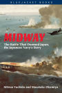 Midway: The Battle That Doomed Japan, the Japanese Navy's Story