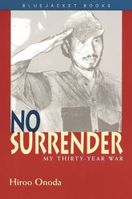 Title: No Surrender: My Thirty-Year War, Author: Estate of Hiroo Onoda